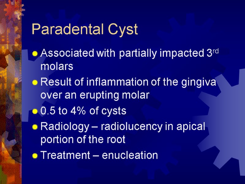 Paradental Cyst Associated with partially impacted 3rd molars  Result of inflammation of the